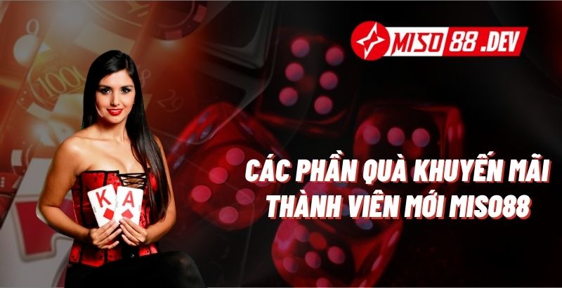 Các phần quà khuyến mãi thành viên mới Miso88