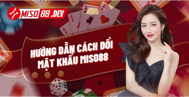 Hướng Dẫn Cách Đổi Mật Khẩu Miso88