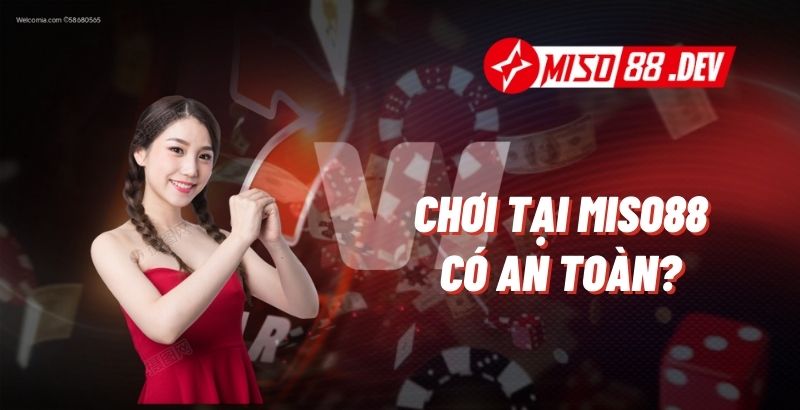 Chơi Tại Miso88 Có An Toàn?