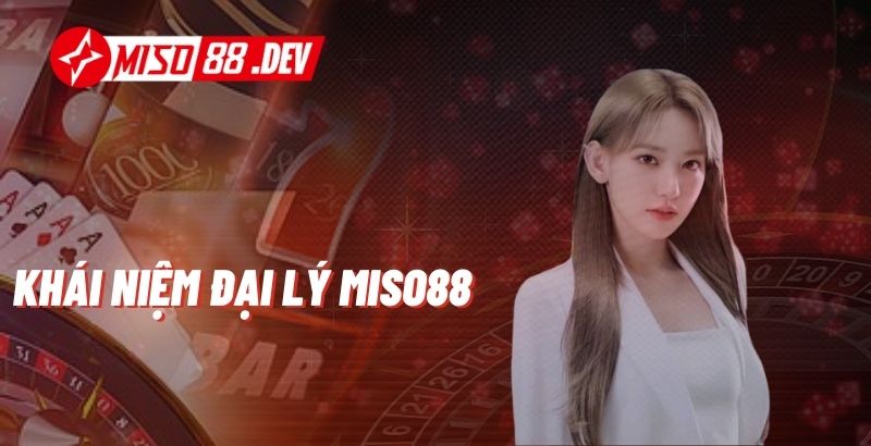 Khái niệm đại lý Miso88