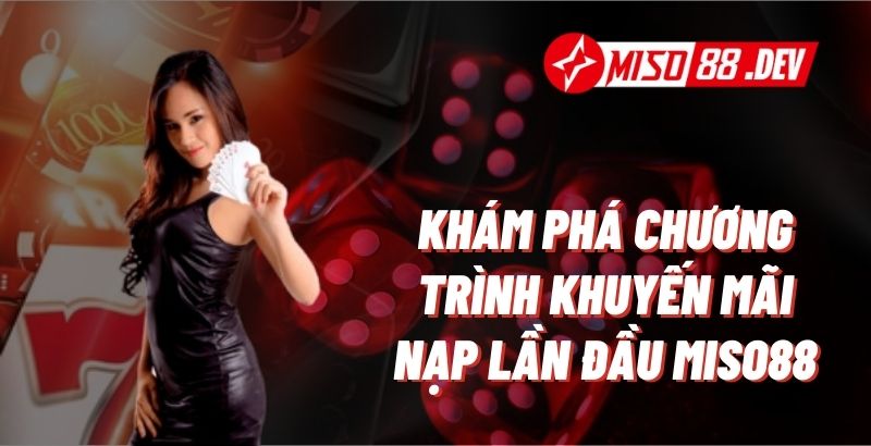 Khám phá chương trình khuyến mãi nạp lần đầu MISO88