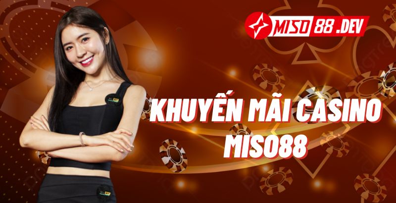 Khuyến mãi casino miso88