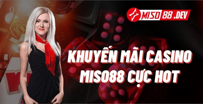 Khuyến Mãi Miso88: Trải Nghiệm Đẳng Cấp tại Casino Miso88