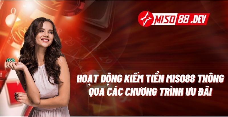 Hoạt động kiếm tiền Miso88 thông qua các chương trình ưu đãi