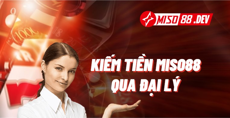 Kiếm tiền Miso88 qua đại lý