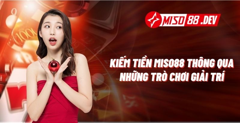 Kiếm tiền Miso88 thông qua những trò chơi giải trí