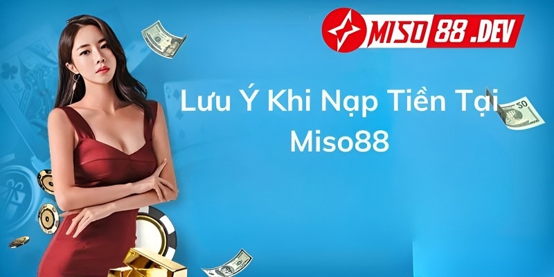 Lưu ý khi nạp tiền vào tài khoản Miso88