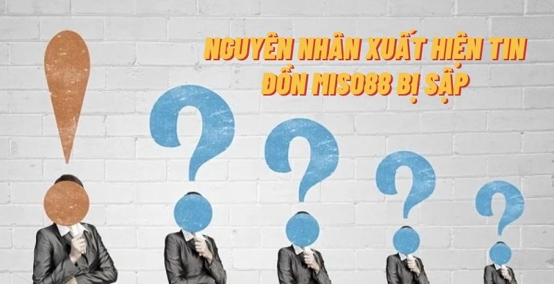 Nguyên nhân xuất hiện tin đồn Miso88 bị sập