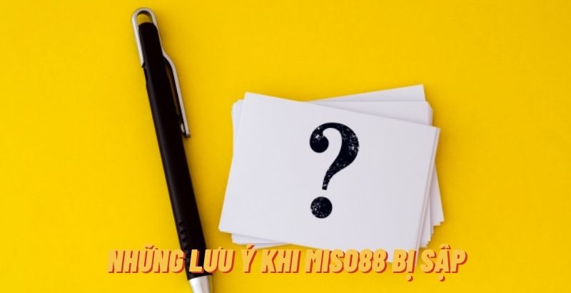 Những lưu ý khi Miso88 bị sập