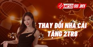 Thay đổi nhà cái tặng 2tr8