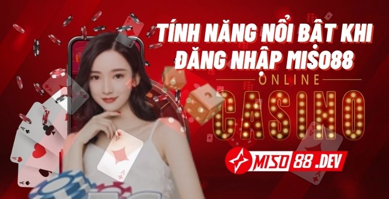 Tính năng nổi bật khi đăng nhập Miso88