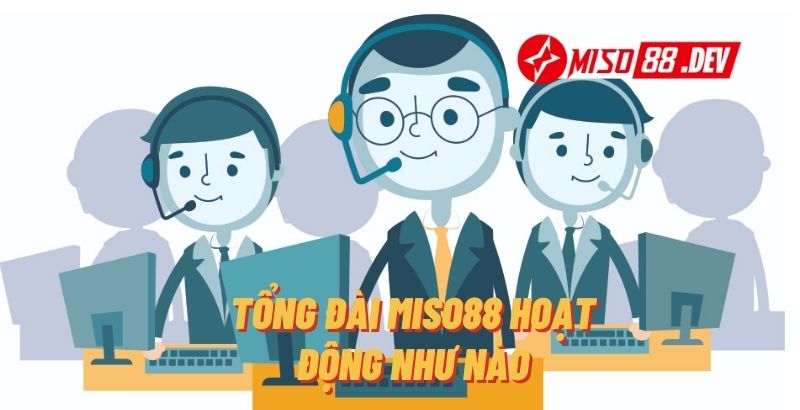 Tổng Đài Miso88 Hoạt Động Như Nào