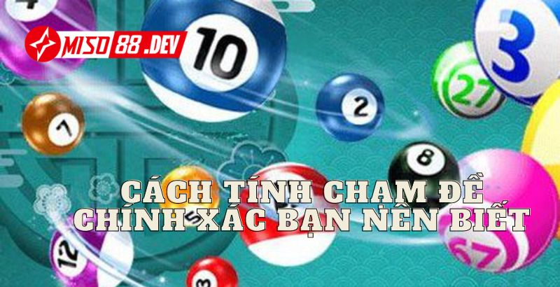                                            Cách tính chạm đề chính xác bạn nên biết