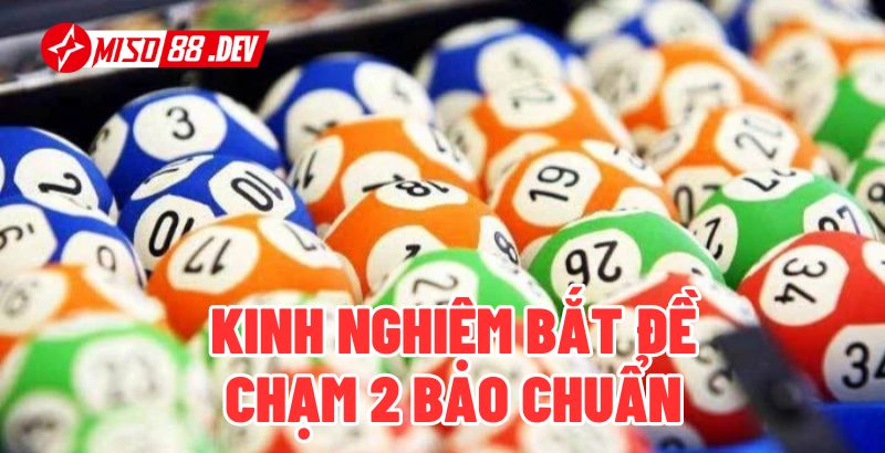 Kinh nghiệm bắt đề chạm 2 bao chuẩn