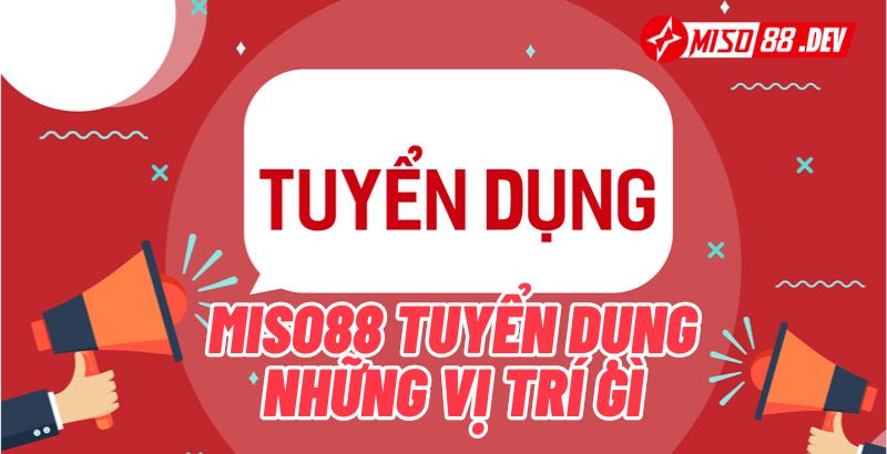 Miso88 Tuyển Dụng Những Vị Trí Gì