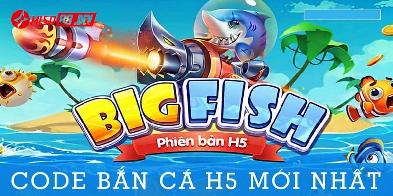 Code bắn cá h5 giúp người chơi mang về hàng nghìn mã quà đa dạng