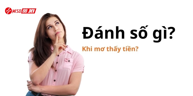 Giải mã thắc mắc nằm mơ thấy tiền đánh số gì